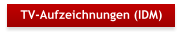 TV-Aufzeichnungen (IDM)